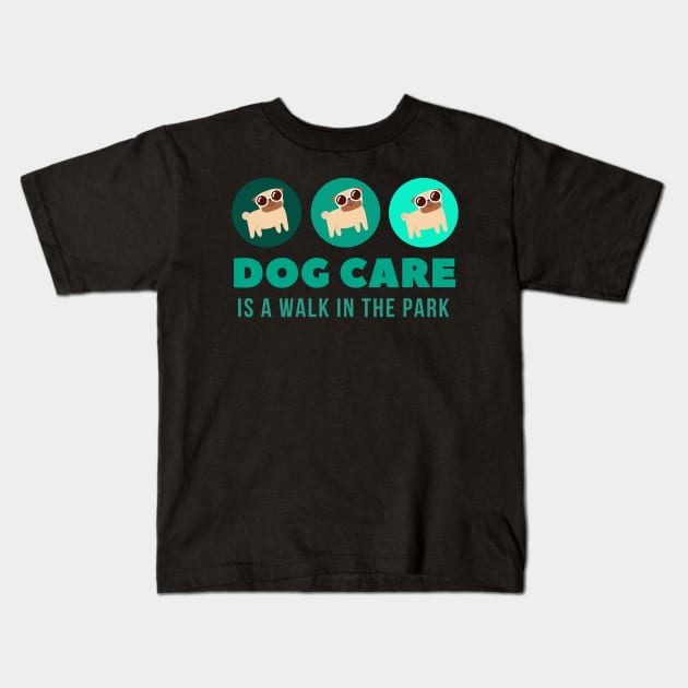 Dog Care is a walk in the park Awesome Dog MOM, Dog Mom Dad,for women and man Kids T-Shirt by Be Awesome one